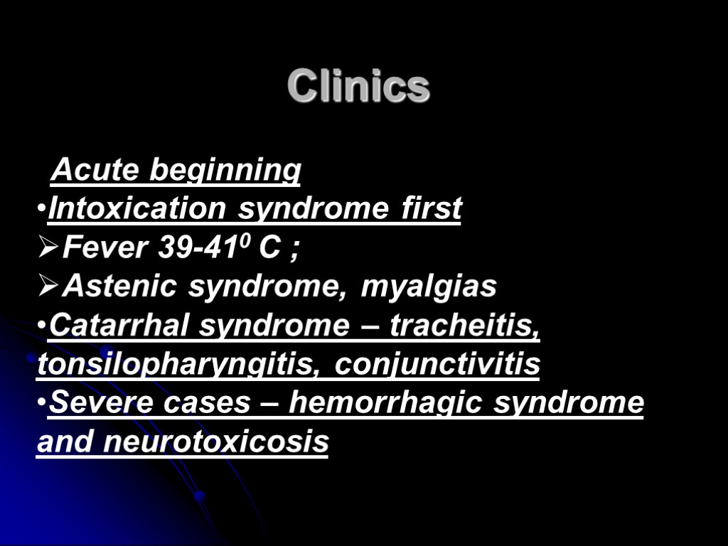 Clinics Acute beginning Intoxication syndrome first Fever 39-410 С ; Astenic syndrome, myalgias Catarrhal
